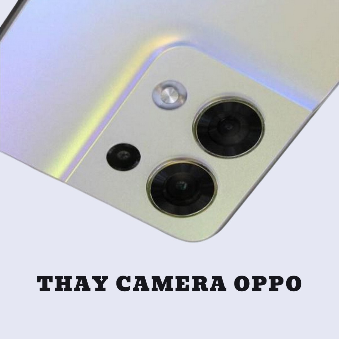 BẢNG GIÁ THAY CAMERA OPPO